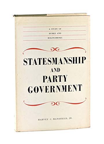 Statesmanship and Party Government: A Study of Burke and Bolingbroke (9780226503677) by Harvey C Mansfield Jr