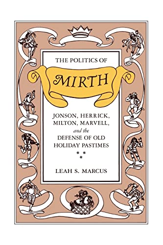 Beispielbild fr The Politics of Mirth : Jonson, Herrick, Milton, Marvell, and the Defense of Old Holiday Pastimes zum Verkauf von Better World Books