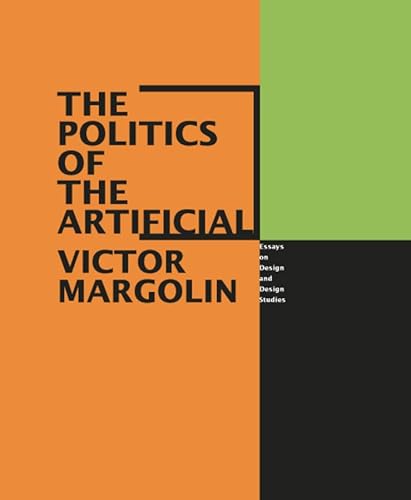 9780226505046: The Politics of the Artificial: Essays on Design and Design Studies