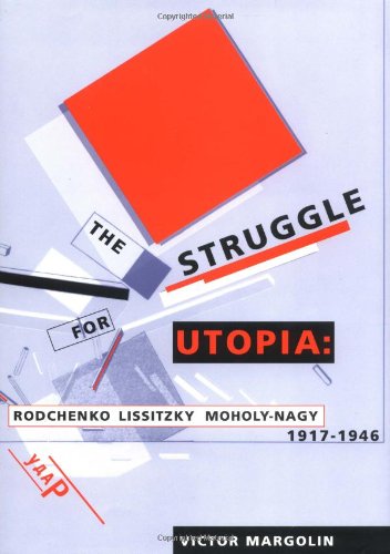 Stock image for The Struggle for Utopia: Rodchenko, Lissitzky, Moholy-Nagy, 1917-1946 for sale by HPB-Red