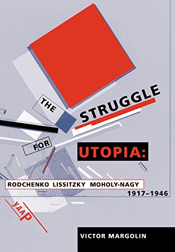 The Struggle for Utopia: Rodchenko, Lissitzky, Moholy-Nagy, 1917-1946 (9780226505169) by Margolin, Victor