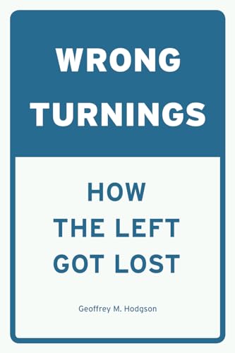 Stock image for Wrong Turnings: How the Left Got Lost for sale by BombBooks