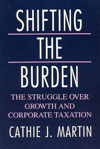 Imagen de archivo de Shifting the Burden : The Struggle over Growth and Corporate Taxation a la venta por Better World Books