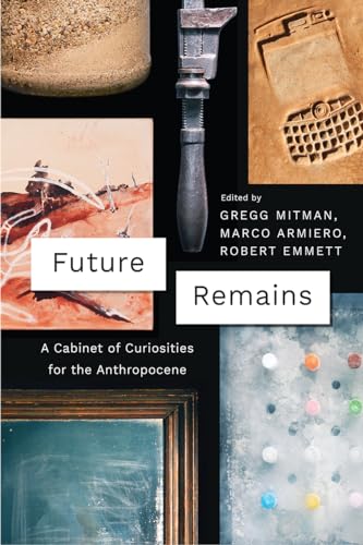 9780226508795: Future Remains: A Cabinet of Curiosities for the Anthropocene (Emersion: Emergent Village resources for communities of faith)