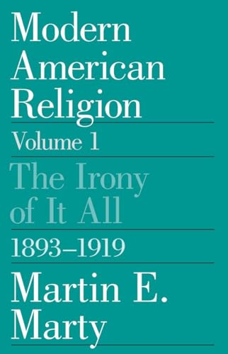 Modern American Religion; 3 Volume Set: Volume 1 - The Irony of It All 1893-1919, Volume 2 - The ...