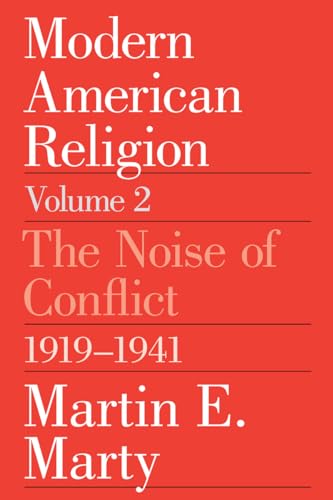 Modern American Religion, Volume 2: The Noise of Conflict, 1919-1941 (9780226508979) by Marty, Martin E.