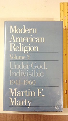 Stock image for Modern American Religion, Volume 3 : Under God, Indivisible, 1941-1960 for sale by Better World Books