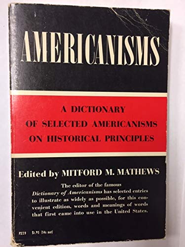 Stock image for Americanisms: A Dictionary of Selected Americanisms on Historical Principles for sale by ThriftBooks-Atlanta