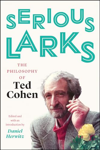 Beispielbild fr Serious Larks: The Philosophy of Ted Cohen zum Verkauf von ThriftBooks-Atlanta