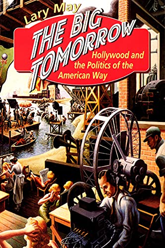 Imagen de archivo de The Big Tomorrow : Hollywood and the Politics of the American Way a la venta por Better World Books