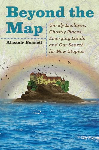 Imagen de archivo de Beyond the Map : Unruly Enclaves, Ghostly Places, Emerging Lands and Our Search for New Utopias a la venta por Better World Books