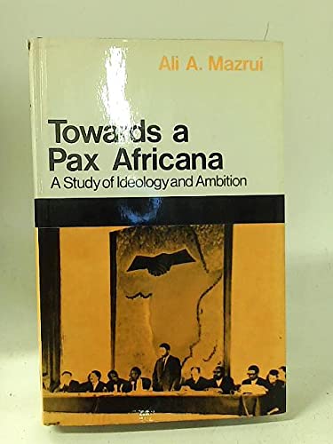 Imagen de archivo de Towards a Pax Africana : A Study of Ideology and Ambition a la venta por Better World Books