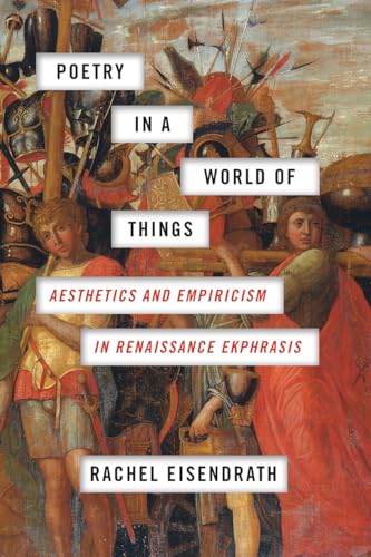 

Poetry in a World of Things Aesthetics and Empiricism in Renaissance Ekphrasis
