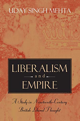 Liberalism and Empire: A Study in Nineteenth-Century British Liberal Thought - Mehta, Uday Singh