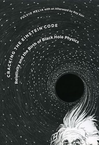 Cracking the Einstein code : relativity and the birth of black hole physics/ Fulvio Melia ; with ...