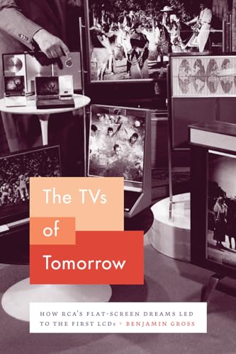 9780226519975: The TVs of Tomorrow: How RCA's Flat-Screen Dreams Led to the First LCDs (Synthesis)