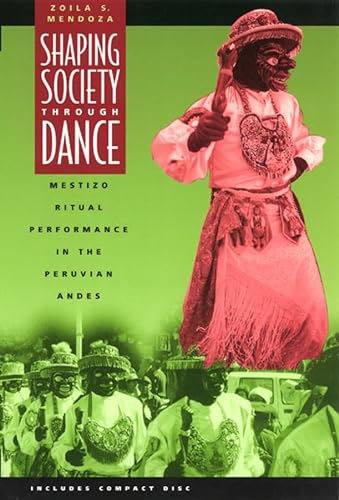 Beispielbild fr Shaping Society Through Dance. Mestizo Ritual Performance in the Peruvian Andes [& CD]. zum Verkauf von Antiquariaat Schot