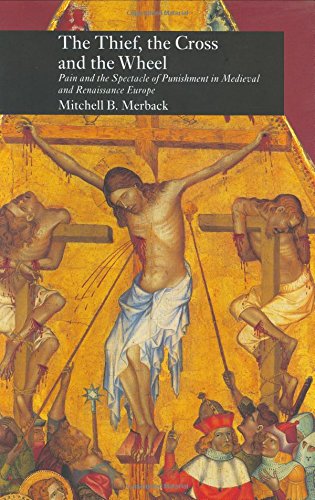 Beispielbild fr The Thief, the Cross and the Wheel: Pain and the Spectacle of Punishment in Medieval and Renaissance Europe zum Verkauf von BooksRun