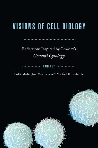 Stock image for Visions of Cell Biology: Reflections Inspired by Cowdry's "General Cytology" (Convening Science: Discovery at the Marine Biological Laboratory) for sale by Midtown Scholar Bookstore