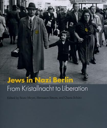 Jews in Nazi Berlin From Kristallnacht to Liberation