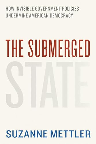 9780226521640: The Submerged State – How Invisible Government Policies Undermine American Democracy (Chicago Studies in American Politics)