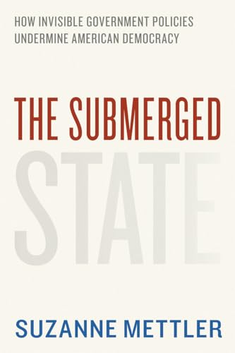 9780226521657: The Submerged State: How Invisible Government Policies Undermine American Democracy (Chicago Studies in American Politics)