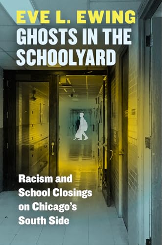 Imagen de archivo de Ghosts in the Schoolyard: Racism and School Closings on Chicago's South Side a la venta por SecondSale