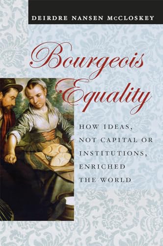 Beispielbild fr Bourgeois Equality: How Ideas, Not Capital or Institutions, Enriched the World zum Verkauf von Monster Bookshop