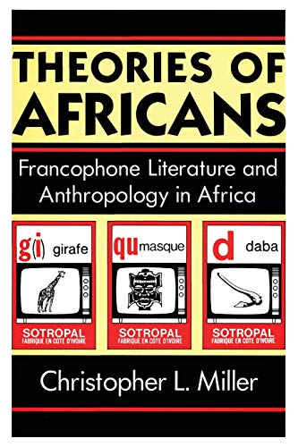 Beispielbild fr Theories of Africans : Francophone Literature and Anthropology in Africa zum Verkauf von Better World Books