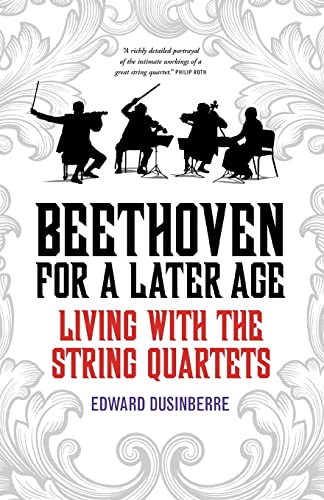 Beispielbild fr Beethoven for a Later Age: Living with the String Quartets zum Verkauf von PaceSetter Books