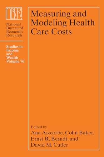 Stock image for Measuring and Modeling Health Care Costs (Volume 76) (National Bureau of Economic Research Studies in Income and Wealth) for sale by HPB-Red