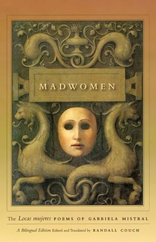 Madwomen: The "Locas mujeres" Poems of Gabriela Mistral, a Bilingual Edition (9780226531908) by Mistral, Gabriela