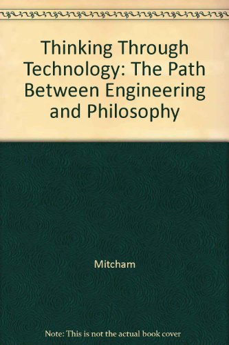 Beispielbild fr Thinking Through Technology : The Path Between Engineering and Philosophy zum Verkauf von Better World Books