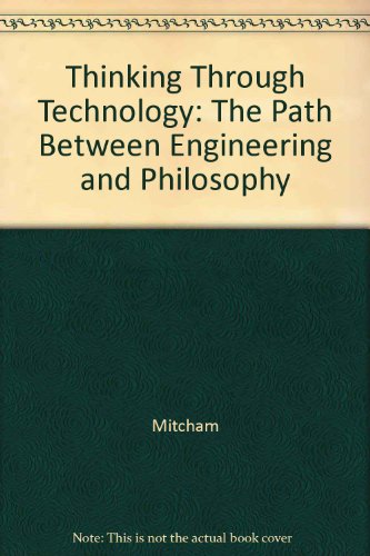 9780226531960: Thinking Through Technology: The Path Between Engineering and Philosophy