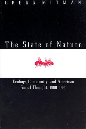 The State of Nature: Ecology, Community, and American Social Thought, 1900-1950 (Science and Its Conceptual Foundations series) (9780226532370) by Mitman, Gregg