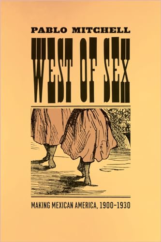 Beispielbild fr West of Sex: Making Mexican America, 1900-1930 zum Verkauf von HPB-Movies