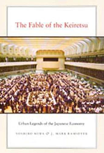 The Fable of the Keiretsu: Urban Legends of the Japanese Economy (9780226532707) by Miwa, Yoshiro; Ramseyer, J. Mark