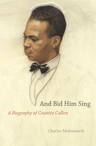 And Bid Him Sing : A Biography of Countee Cullen - Molesworth, Charles