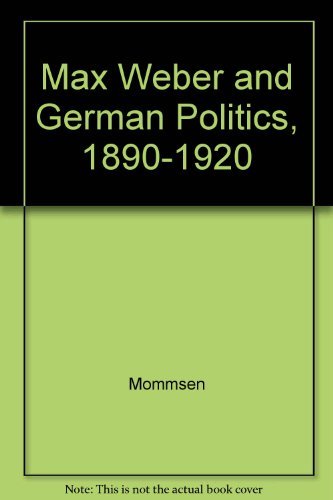 Max Weber and German Politics, 1890-1920