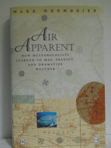 Stock image for Air Apparent: How Meteorologists Learned to Map, Predict, and Dramatize Weather Monmonier, Mark for sale by Aragon Books Canada