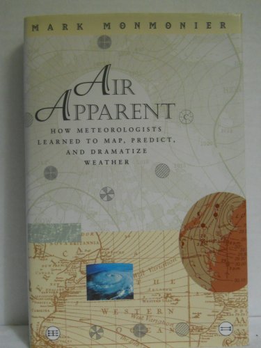 Stock image for Air Apparent : How Meteorologists Learned to Map, Predict, and Dramatize Weather for sale by Better World Books