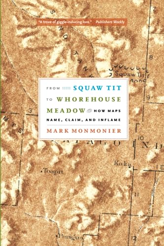 Stock image for From Squaw Tit to Whorehouse Meadow: How Maps Name, Claim, and Inflame for sale by Half Price Books Inc.