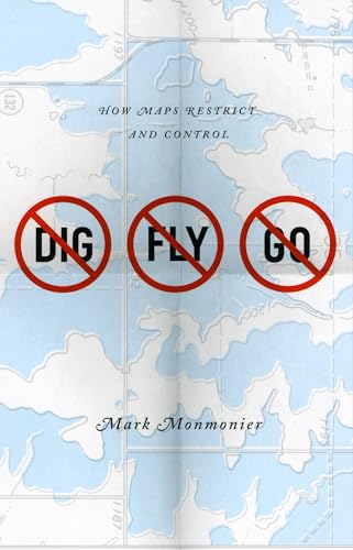9780226534688: No Dig, No Fly, No Go: How Maps Restrict and Control