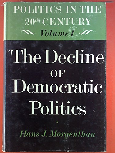 Imagen de archivo de The Decline of Democratic Politics (Politics in the Twentieth Century) a la venta por GoldBooks