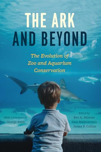 Stock image for The Ark and Beyond: The Evolution of Zoo and Aquarium Conservation for sale by ThriftBooks-Dallas