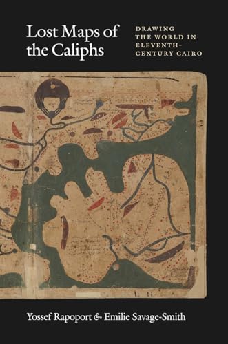 Imagen de archivo de Lost Maps of the Caliphs: Drawing the World in Eleventh-Century Cairo a la venta por Half Price Books Inc.