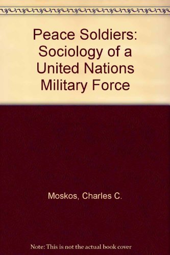 Beispielbild fr Peace Soldiers : The Sociology of a United Nations Military Force zum Verkauf von Better World Books
