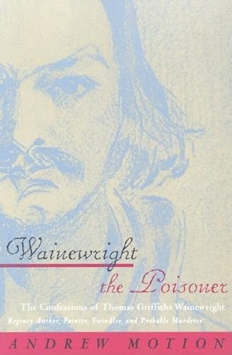 Stock image for Wainewright the Poisoner: The Confessions of Thomas Griffiths Wainewright for sale by HPB-Diamond