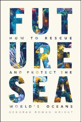 Stock image for Future Sea: How to Rescue and Protect the World?s Oceans for sale by Decluttr