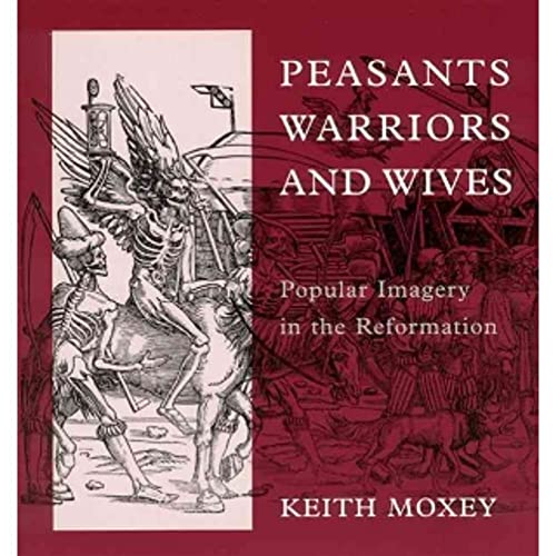 Imagen de archivo de Peasants, Warriors, and Wives: Popular Imagery in the Reformation a la venta por Frank J. Raucci, Bookseller